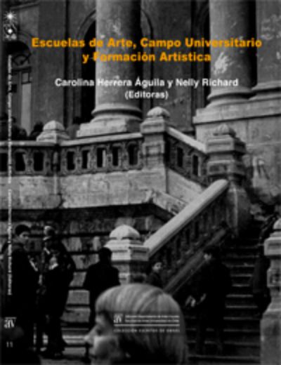 Portada del libro "Escuelas de Arte, Campo Universitario y Formación Artística", editado por Carolina Herrera y Nelly Richard.
