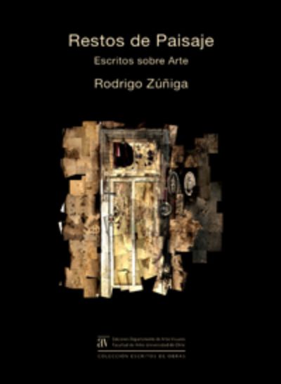 Portada del libro "Restos de Paisaje. Escritos sobre arte" de Rodrigo Zúñiga que reúne una veintena de artículos y escritos inéditos sobre arte, que se presentará este jueves 21 de abril.