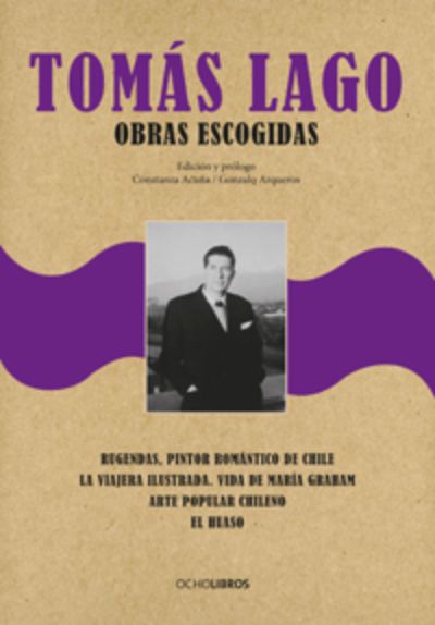 Con entrada liberada, "Tomás Lago. Obras escogidas" será presentado este miércoles 18 de mayo, a las 18:30 horas, en la Sala Luisa Arce del Archivo Central Andrés Bello..