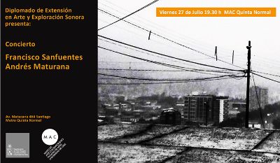 El Concierto de Arte Sonoro encabezado por Francisco Sanfuentes en conjunto con el también artista visual, Andrés Maturana, tendrá lugar este viernes 27 de julio a las 19:30 horas en el MAC, QN.