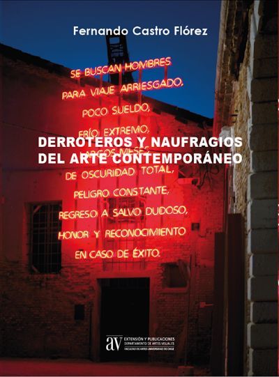 "Derroteros y Naufragios del Arte Contemporáneo" es la última publicación del filósofo español Fernando Castro Flórez realizada por Ediciones del Dept. de Artes Visuales de la U. de Chile.