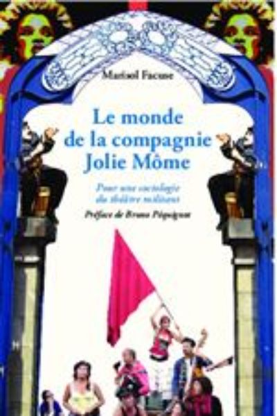 Le monde de la compagnie Jolie Môme Pour une sociologie du théâtre militant.
