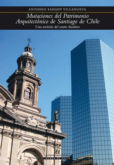 Mutaciones del patrimonio arquitectónico de Santiago de Chile