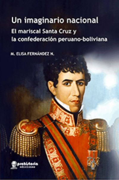 Un imaginario nacional. El mariscal Santa Cruz y la confederación peruano-boliviana