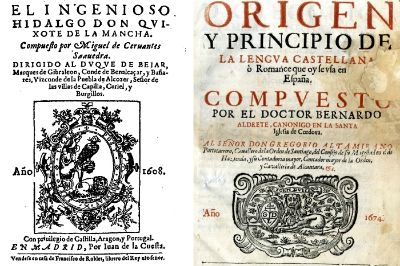 "El ingenioso hidalgo Don Quixote de La Mancha" del año 1608 y "Del origen y principio de la lengua castellana"  de 1674.