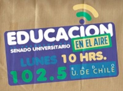 "Educación en el Aire", el programa del Senado Universitario, cada lunes a las 10 am. en radio Universidad de Chile, 102.5 fm.