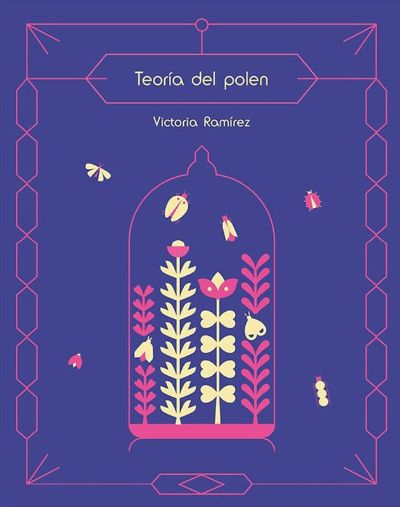 Patricia Espinosa escribe “Más allá del antropocentrismo”, reseña de “Teoría del polen”, de la poeta Victoria Ramírez. 