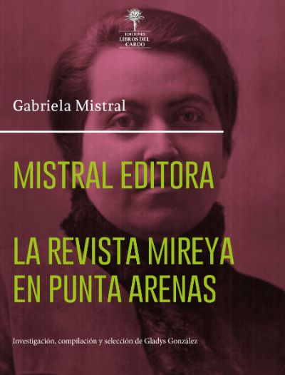“Mistral editora. La Revista Mireya en Punta Arenas” de Ediciones Libros del Cardo ya se encuentra disponible en venta en librerías y en internet.