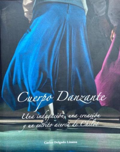Cuerpo Danzante. Una indagación, una creación y un escrito acerca de Chiloé.