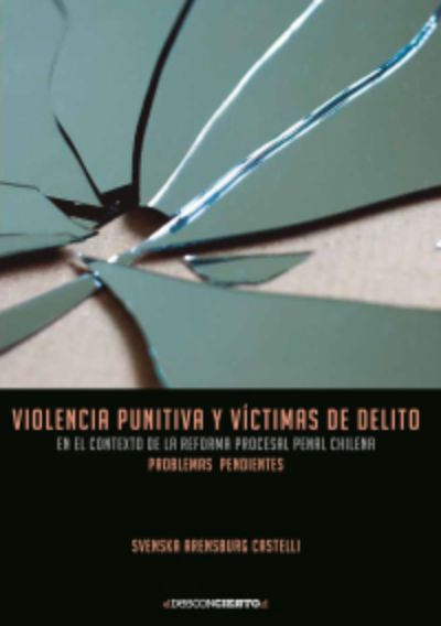 Violencia Punitiva y Víctimas de Delito en el Contexto de la Reforma Procesal