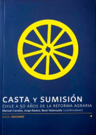 Casta y Sumisión. Chile a 50 años de la Reforma Agraria
