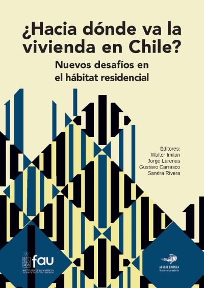 ¿Hacia dónde va la vivienda en Chile? Nuevos desafíos en el hábitat residencial