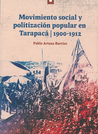 Movimiento social y politización popular en Tarapacá | 1900-1912