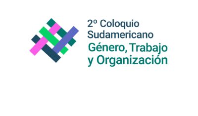 Entre el lunes 22 y el viernes 26 de noviembre se desarrollará el Segundo Coloquio Sudamericano: Género, Trabajo y Organización