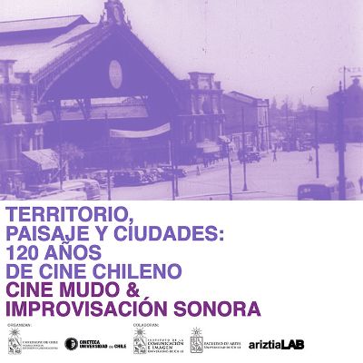 "Territorio, Paisaje y Ciudades: Cine Mudo & Improvisación Sonora" se desarrollará el martes 16 de mayo en el Patio Domeyko de la Casa Central de la U. de Chile a las 19:00 horas.