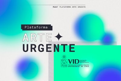 la Plataforma Arte Urgente (PAU) generará contenidos audiovisuales, mediales y escritos de artistas de la Universidad de Chile y colaboradores externos.